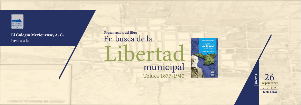 Presentación de Libro: En busca de la libertad municipal. Toluca 1877-1940