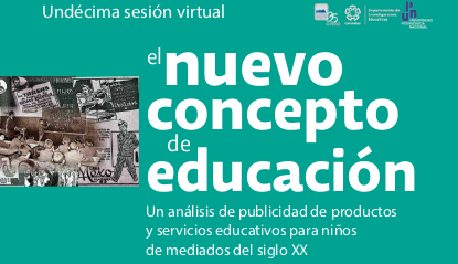 Undécima sesión virtual.  El nuevo concepto de educación. Un análisis de publicidad de productos y servicios educativos para niños de mediados del siglo XX