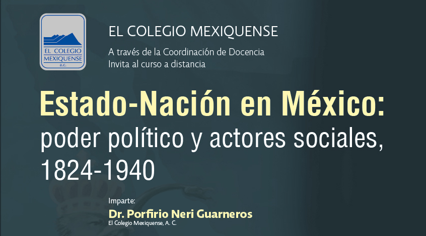 Curso a distancia. Estado-Nación en México: poder político y actores sociales, 1824-1940