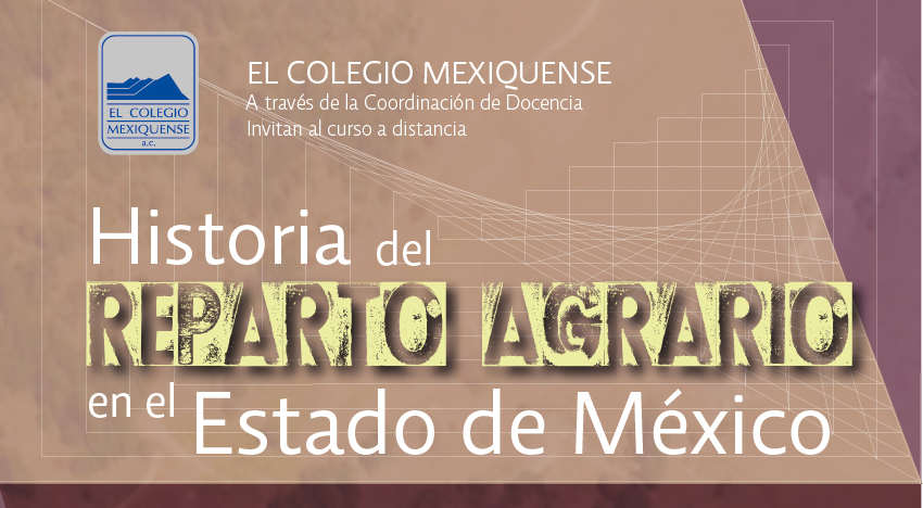 Curso a distancia. Historia del Reparto Agrario en el Estado de México