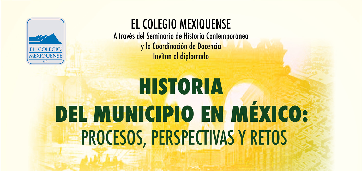 Diplomado Historia del Municipio en México: Procesos, perspectivas y retos
